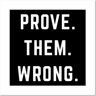 PROVE. THEM. WRONG. Posters and Art